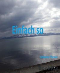 Einfach so - Katharina Thurner - E-Book