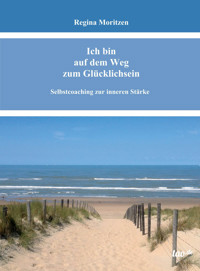 Ich bin auf dem Weg zum Glücklichsein - Regina Moritzen - E-Book