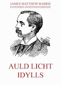 Auld Licht Idylls - James Matthew Barrie - E-Book