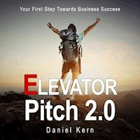 Elevator Pitch 2.0 - Your First Step Towards Business Success - Daniel Kern - Hörbuch