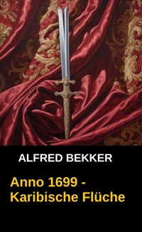 Anno 1699 - Karibische Flüche - Alfred Bekker - E-Book