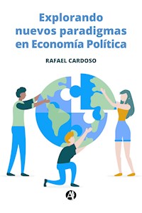 Explorando nuevos paradigmas en Economía Política - Rafael Cardoso - E-Book