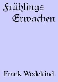 Frühlings Erwachen: Eine Kindertragödie - Wedekind, Frank - kostenlos E-Book