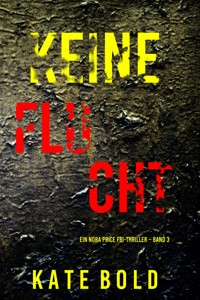 Keine Flucht (Ein Nora Price FBI-Thriller – Band 3) - Kate Bold - E-Book