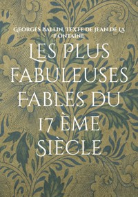 Les Plus fabuleuses Fables du 17 ème Siècle - Georges Ballin - E-Book