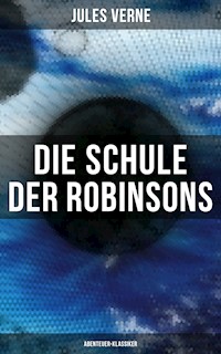 Die Schule der Robinsons: Abenteuer-Klassiker - Jules Verne. - E-Book