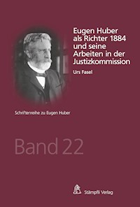 Eugen Huber als Richter 1884 und seine Arbeiten in der Justizkommission - Urs Fasel - E-Book