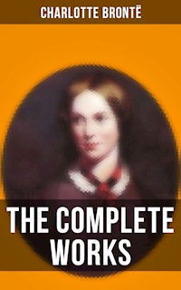 The Complete Works of Charlotte Brontë - Charlotte Brontë - E-Book