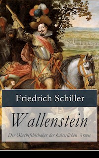 Wallenstein - Der Oberbefehlshaber der kaiserlichen Armee - Friedrich Schiller - E-Book