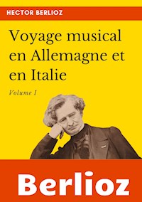 Voyage musical en Allemagne et en Italie - Hector Berlioz - E-Book