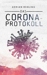Das Corona-Protokoll - Adrian Rehling - E-Book