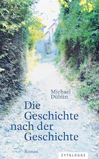 Die Geschichte nach der Geschichte - Michael Düblin - E-Book