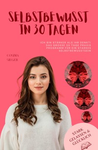Ich bin stärker als Ihr denkt! Das große 30 Tage Praxisprogramm für ein starkes Selbstbewusstsein - Cosima Sieger - E-Book