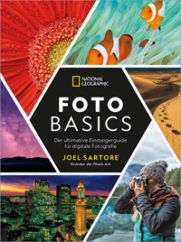 National Geographic: Foto-Basics - Der ultimative Einsteigerguide für digitale Fotografie. - Joel Sartore - E-Book
