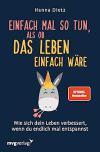 Einfach mal so tun, als ob das Leben einfach wäre - Hanna Dietz - E-Book