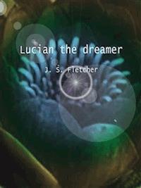 Lucian the dreamer - J. S. Fletcher - E-Book