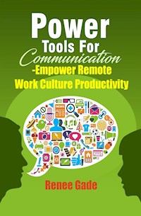 Power Tools of  Communication - Empower Remote Work Culture  Productivity - Renee Gade - E-Book