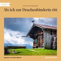 Als ich zur Drachenbinderin ritt - Peter Rosegger - Hörbuch