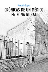 Crónicas de un Médico en Zona Rural - Marcela Lopez - E-Book