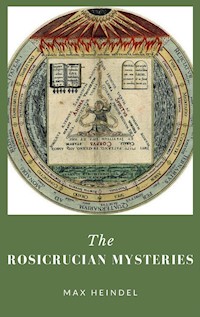 The Rosicrucian Mysteries - Max Heindel - E-Book