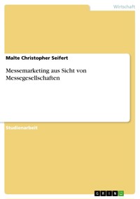 Messemarketing aus Sicht von Messegesellschaften - Malte Christopher Seifert - E-Book