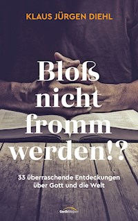 Bloß nicht fromm werden!? - Klaus Jürgen Diehl - E-Book