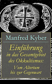 Einführung in das Gesamtgebiet des Okkultismus: Vom Altertum bis zur Gegenwart - Manfred Kyber - E-Book