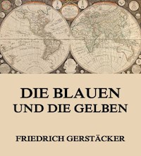 Die Blauen und Gelben - Friedrich Gerstäcker - E-Book
