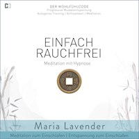 Einfach Rauchfrei | Meditation mit Hypnose | Meditation zum Einschlafen | Entspannung zum Einschlafen - Maria Lavender - Hörbuch
