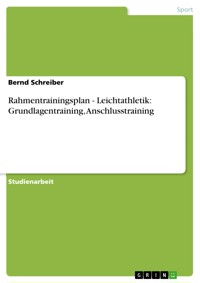 Rahmentrainingsplan - Leichtathletik: Grundlagentraining, Anschlusstraining - Bernd Schreiber - E-Book