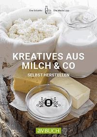 Kreatives aus Milch & Co. - Eva Schiefer - E-Book
