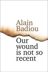 Our Wound is Not So Recent - Alain Badiou - E-Book