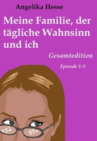 Meine Familie, der tägliche Wahnsinn und ich - Angelika Hesse - E-Book