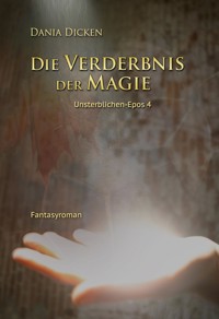 Die Verderbnis der Magie - Dania Dicken - E-Book