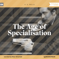 The Age of Specialisation (Unabridged) - H G Wells - Hörbuch