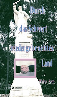 Durch das Schwert wiedergebrachtes Land - Walter Seitz - E-Book