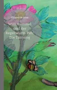 Willi Hummel und der Regenwurm Pim: Die Tarnung - Christina de Groot - E-Book