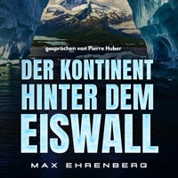 Der Kontinent hinter dem Eiswall - Max Ehrenberg - Hörbuch
