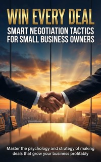 Win Every Deal: Smart Negotiation Tactics for Small Business Owners - Brianna Lewis - E-Book