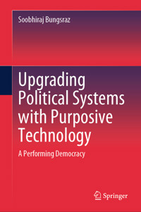 Upgrading Political Systems with Purposive Technology - Soobhiraj Bungsraz - E-Book