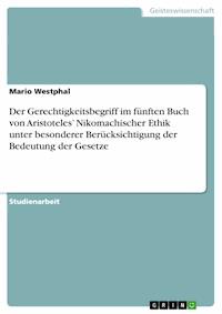 Der Gerechtigkeitsbegriff im fünften Buch von Aristoteles’ Nikomachischer Ethik unter besonderer Berücksichtigung der Bedeutung der Gesetze - Mario Westphal - E-Book