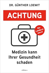Achtung, Medizin kann Ihrer Gesundheit schaden - Günther Loewit - E-Book