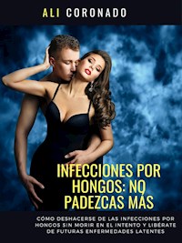 Infecciones por hongos no padezcas mas - ALI CORONADO - E-Book