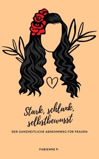 Stark, Schlank, Selbstbewusst - Fabienne P. - E-Book