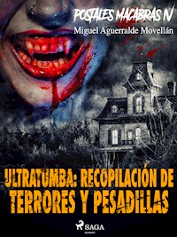 Postales macabras IV: Ultratumba: Recopilación de terrores y pesadillas - Miguel Aguerralde Movellán - E-Book