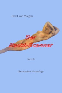 Der Nackt-Scanner - Ernst von Wegen - E-Book