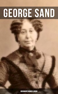 George Sand: Geschichte meines Lebens - George Sand - E-Book