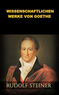 Die wissenschaftlichen Werke von Goethe (Übersetzt) - Rudolf Steiner - E-Book
