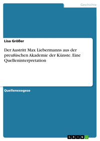 Der Austritt Max Liebermanns aus der preußischen Akademie der Künste. Eine Quelleninterpretation - Lisa Größer - E-Book