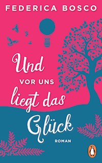 Und vor uns liegt das Glück - Federica Bosco - E-Book